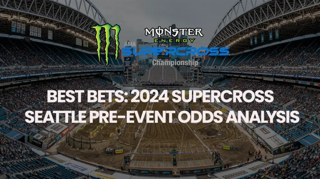 Best Bets: 2024 Supercross Seattle Pre-Event Odds Analysis