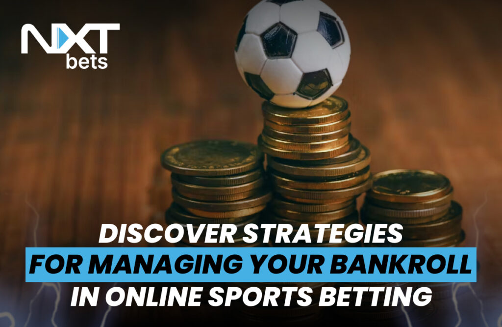 Discover strategies for managing your bankroll in online sports betting