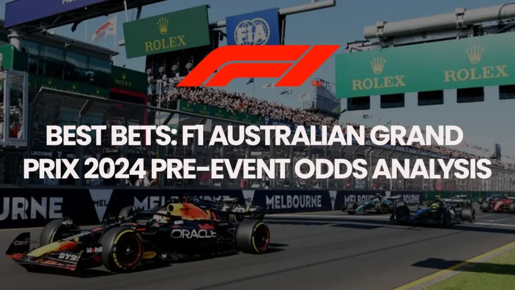 Best Bets: F1 Australian Grand Prix 2024 Pre-Event Odds Analysis