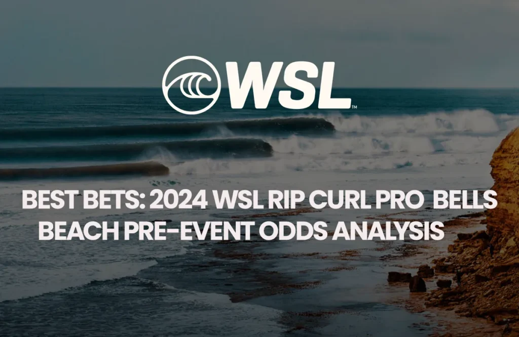 Best Bets: 2024 WSL Rip Curl Pro Bells Beach Pre-Event Odds Analysis
