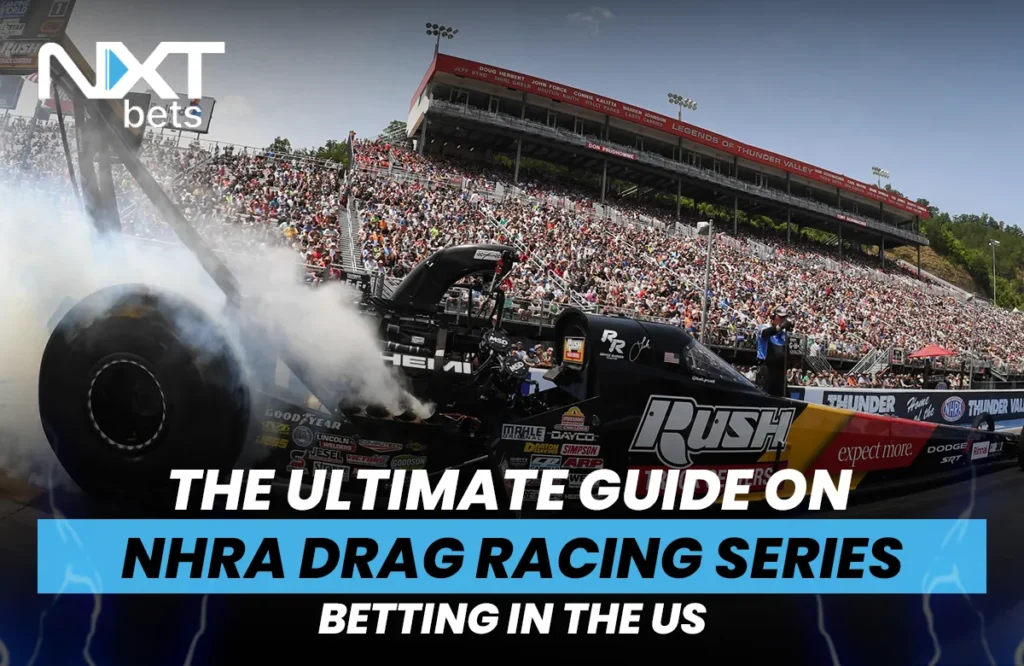 The Ultimate Guide on NHRA Drag Racing Series Betting in the US