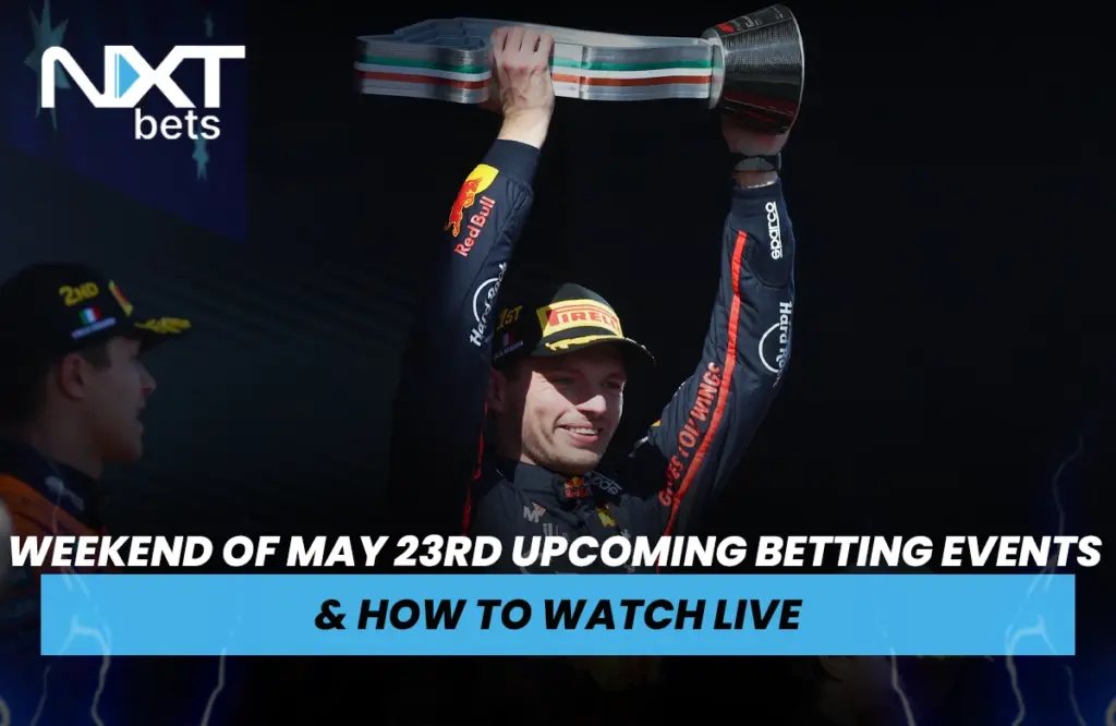 Weekend of May 23rd Upcoming Betting Events & How to Watch Live