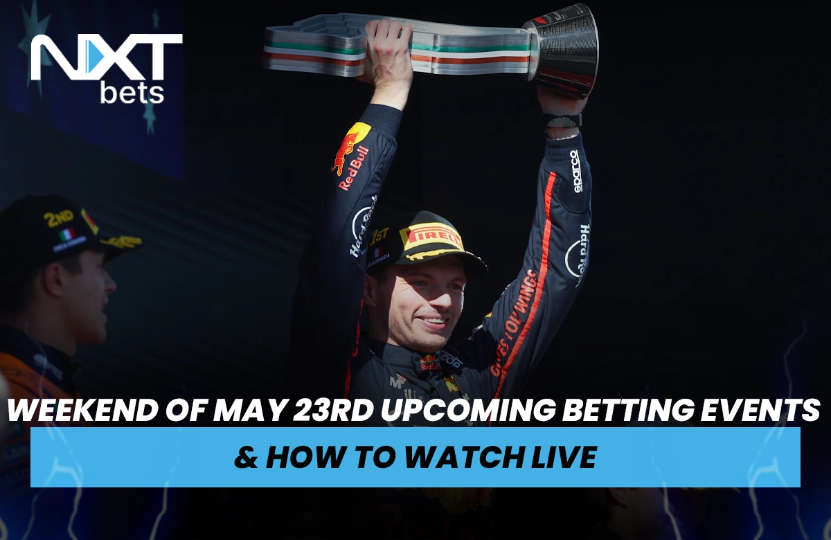 Weekend of May 23rd Upcoming Betting Events & How to Watch Live