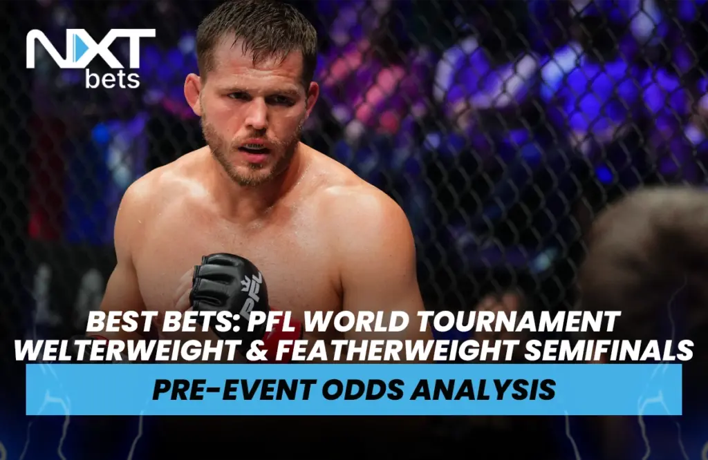 Best Bets: PFL World Tournament Welterweight & Featherweight Semifinals Pre-Event Odds Analysis