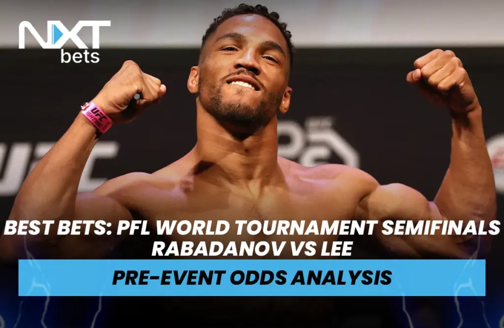 Best Bets: PFL World Tournament Semifinals Rabadanov vs Lee Pre-Event Odds Analysis