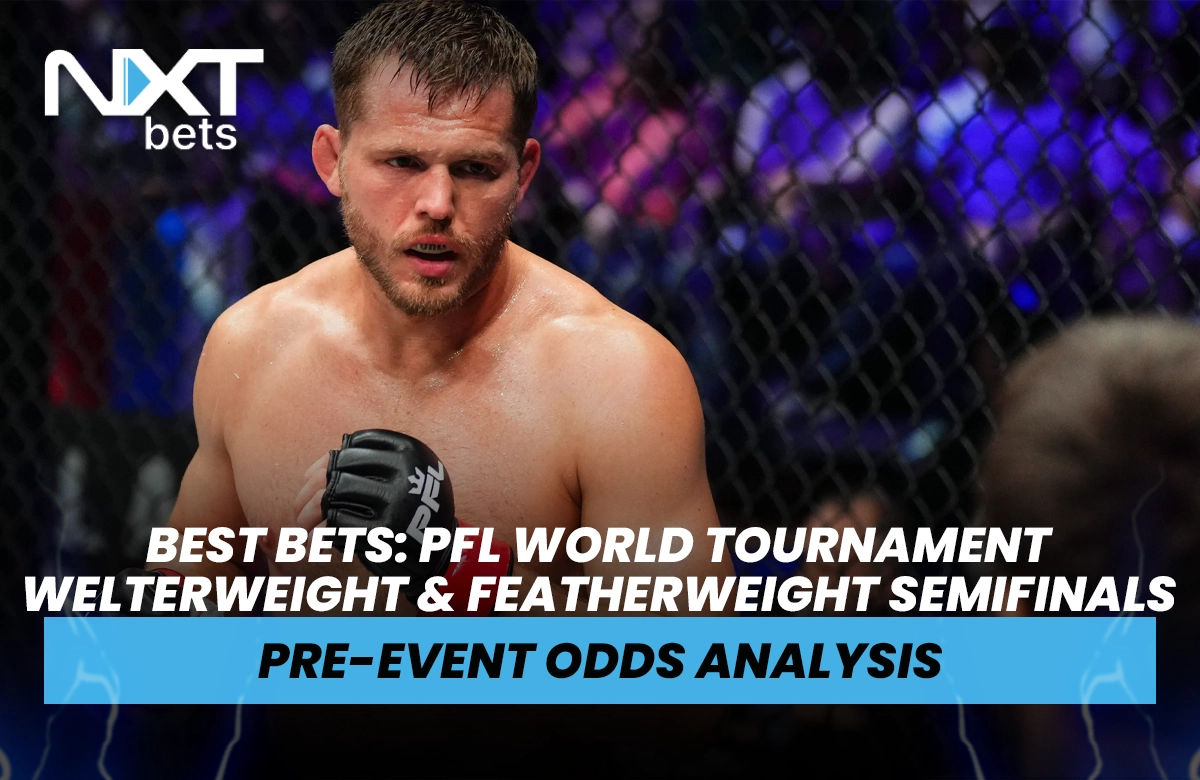 Best Bets: PFL World Tournament Welterweight & Featherweight Semifinals Pre-Event Odds Analysis