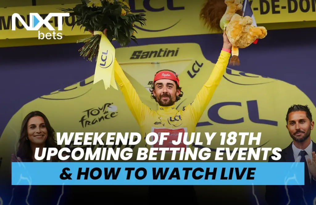 Weekend of July 18th Upcoming Betting Events & How to Watch Live