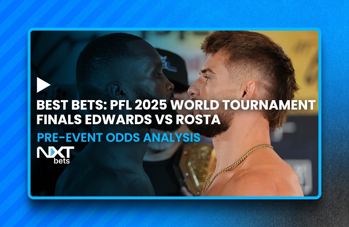 Best Bets: PFL 2025 World Tournament Finals Edwards vs Rosta Pre-Event Odds Analysis