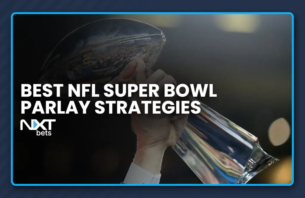 Best NFL Super Bowl Parlay Strategies
