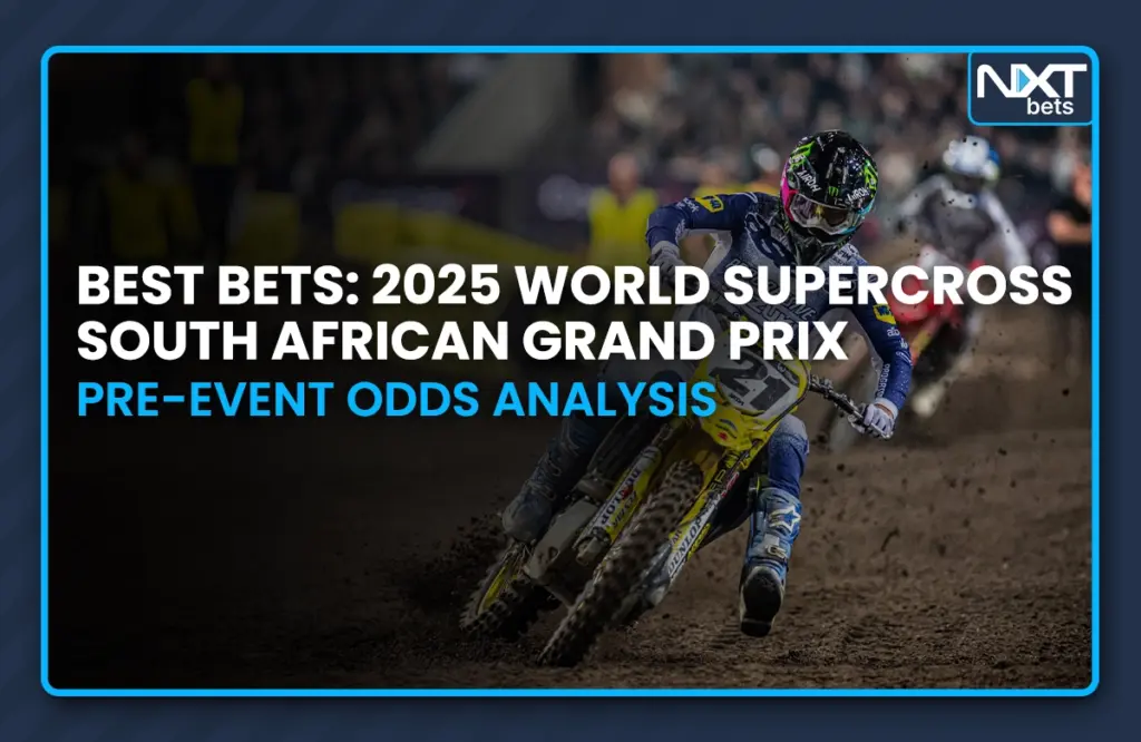 Best Bets: 2025 World Supercross South African GP Pre-Event Odds Analysis